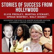 Stories of success from hollywood. Elvis Presley, Martha Stewart, Oprah Winfrey, Walt Disney: Biography for Kids 9-12 cover image