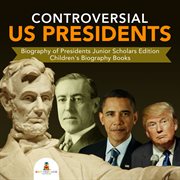Controversial us presidents. Biography of Presidents cover image