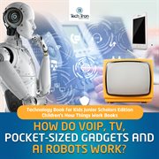 How do voip, tv, pocket-sized gadgets and ai robots work?. Technology Book for Kids cover image