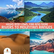 Highs and lows, far and near. Rivers to Mountain Ranges: Geography Books for Kids cover image