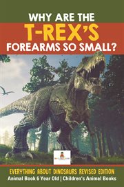 Why are the t-rex's forearms so small?. Everything about Dinosaurs cover image