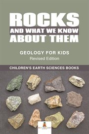 Rocks and what we know about them. Geology for Kids: Children's Earth Sciences Books cover image