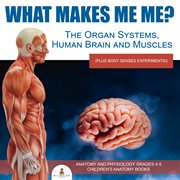 What makes me me? the organ systems, human brain and muscles (plus body senses experiments!)  ana cover image