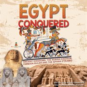 Egypt conquered : ancient kingdoms, the nubian kingdom, foreign ruler and the sphinx pyramid cover image