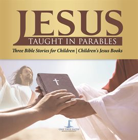 Cover image for Jesus Taught in Parables Three Bible Stories for Children Children's Jesus Books