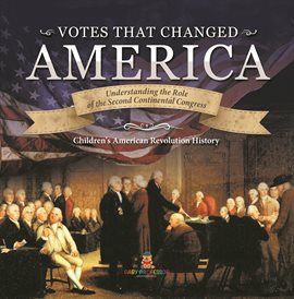 Cover image for Votes that Changed America Understanding the Role of the Second Continental Congress History Gr