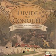 Divide and conquer major battles of the american revolution : ticonderoga, savannah and king's m cover image