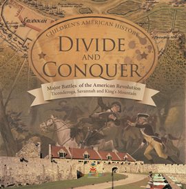 Cover image for Divide and Conquer Major Battles of the American Revolution : Ticonderoga, Savannah and King's M