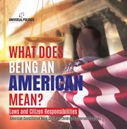 What does being an american mean? laws and citizen responsibilities american constitution book g. Teach Children the Importance of Unity and About the Diversity, History, and Values of America cover image