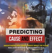 Predicting cause and effect : understanding how current events impact the future media and the w cover image