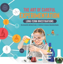 Cover image for The Art of Careful Experimentation : Long-Term Investigations The Scientific Method Grade 4 Chi
