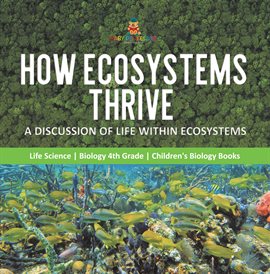 Cover image for How Ecosystems Thrive : A Discussion of Life Within Ecosystems Life Science Biology 4th Grade