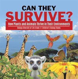 Cover image for Can They Survive? : How Plants and Animals Thrive In Their Environments Biology Diversity of Lif