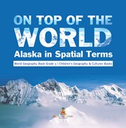 On top of the world: alaska in spatial terms world geography book grade 3 children's geography cover image
