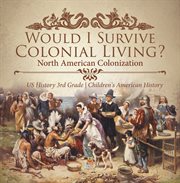Would i survive colonial living? north american colonization us history 3rd grade children's am cover image