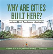 Why Are Cities Built Here? Locations of Rural, Suburban and Urban Regions 3rd Grade Social Studi