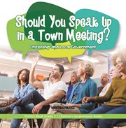 Should you speak up in a town meeting? citizenship and local government politics book grade 3 c cover image