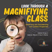 Look through a magnifiying glass: observing and documenting the littlest properties  science gra cover image