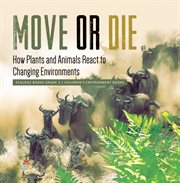 Move or die: how plants and animals react to changing environments ecology books grade 3 child cover image