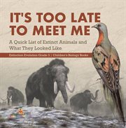 It's too late to meet me: a quick list of extinct animals and what they looked like extinction cover image