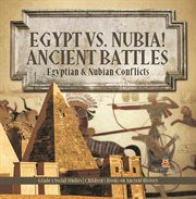 Egypt vs. nubia! ancient battles: egyptian & nubian conflicts grade 5 social studies children' : Egyptian & Nubian Conflicts Grade 5 Social Studies Children' cover image