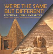 We're the same but different!: egyptian & nubian similarities grade 5 social studies children' : Egyptian & Nubian Similarities Grade 5 Social Studies Children' cover image