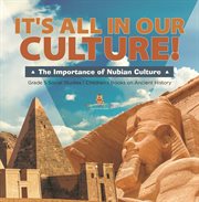 It's all in our culture!: the importance of nubian culture grade 5 social studies children's b... : The Importance of Nubian Culture Grade 5 Social Studies Children's B cover image