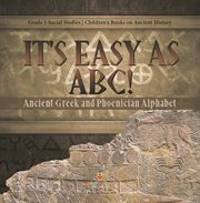 It's easy as abc!: ancient greek and phoenician alphabet grade 5 social studies children's boo : Ancient Greek and Phoenician Alphabet Grade 5 Social Studies Children's Boo cover image