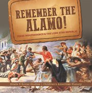 Remember the alamo! texas independence & the lone star republic grade 5 social studies children cover image