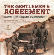 The gentlemen's agreementrobert e. lee's surrender at appomattox grade 5 social studies chil cover image