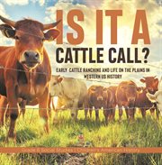Is it a cattle call?: early cattle ranching and life on the plains in western us history grade : Early Cattle Ranching and Life on the Plains in Western US History Grade cover image