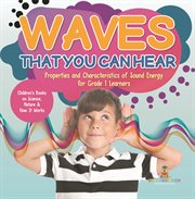 Waves that you can hear properties and characteristics of sound energy for grade 1 learners chi cover image