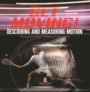 Get moving! describing and measuring motion physics for grade 2 children's physics books cover image