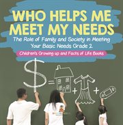 Who helps me meet my needs? the role of family and society in meeting your basic needs grade 2 cover image