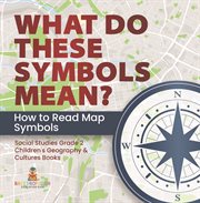 What do these symbols mean? how to read map symbols social studies grade 2 children's geography cover image