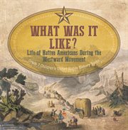 What was it like? life of native americans during the westward movement grade 7 children's unite cover image