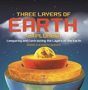 Three Layers of Earth Explored! Comparing and Contrasting the Layers of the Earth Grade 6-8 Eart cover image