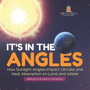 It's in the Angles How Sunlight Angles Impact Climate and Heat Absorption on Land and Water Gra cover image