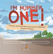 I'm Number One! Primary and Secondary Succession Explained Pioneer Species Grade 6-8 Life Science cover image