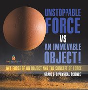 Unstoppable Force vs an Immovable Object! Net Force of an Object and the Concept of Force Grade cover image
