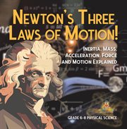 Newton's Three Laws of Motion! Inertia, Mass, Acceleration, Force and Motion Explained Grade 6-8 cover image