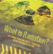 What Is Radiation? Explaining Radiation, Energy Transfers, Absorption and Reflection Grade 6-8 P cover image