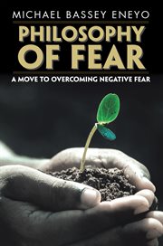 Philosophy of fear. A Move to Overcoming Negative Fear cover image