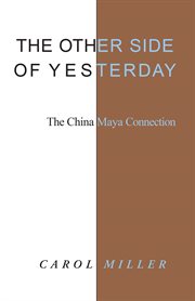 The other side of yesterday : the China Maya connection cover image