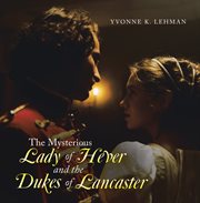 The mysterious lady of hever and the dukes of lancaster cover image