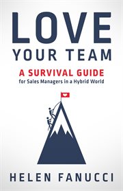Love Your Team : A Survival Guide for Sales Managers in a Hybrid World cover image