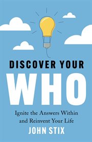 Discover your who : Ignite the Answers Within and Reinvent Your Life cover image