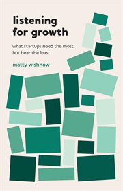 Listening for growth : What Startups Need the Most but Hear the Least cover image