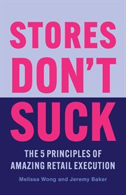 Stores Don't Suck : The 5 Principles of Amazing Retail Execution cover image