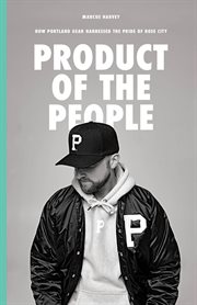 Product of the people : How Portland Gear Harnessed the Pride of Rose City cover image